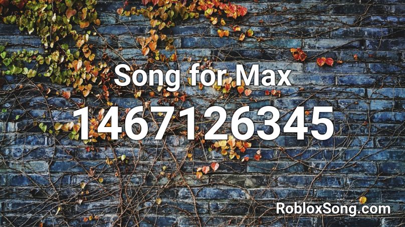 Song for Max Roblox ID