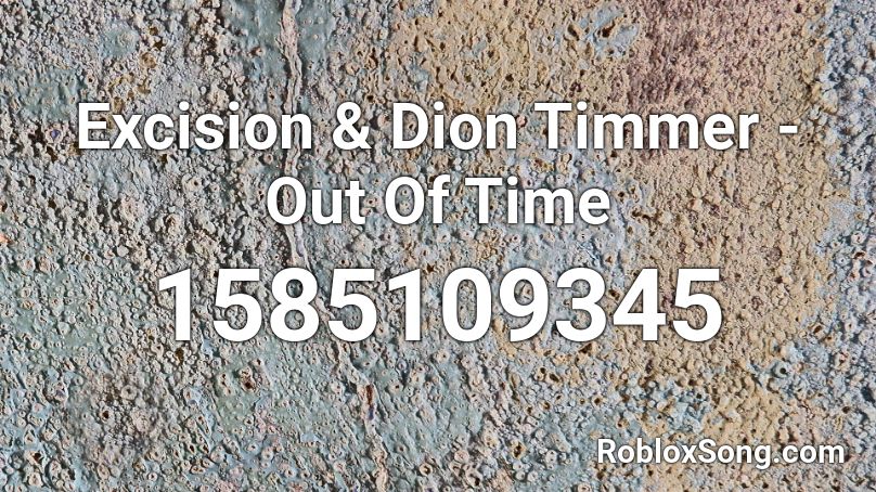 Excision & Dion Timmer - Out Of Time Roblox ID