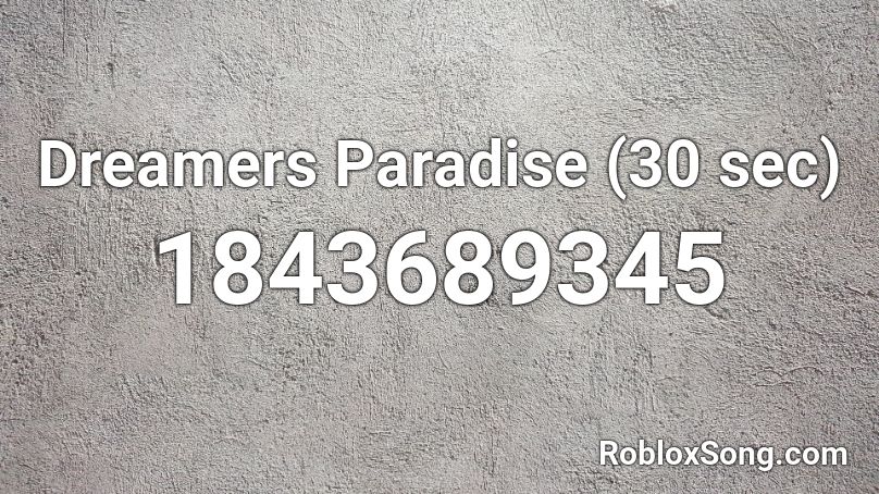 Dreamers Paradise (30 sec) Roblox ID