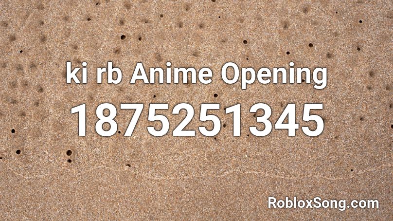 ki rb Anime Opening Roblox ID