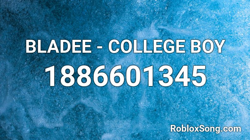 BLADEE - COLLEGE BOY Roblox ID