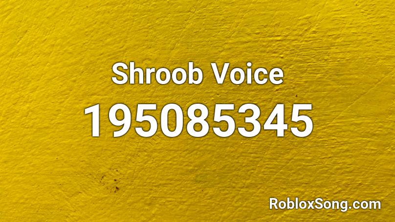 Shroob Voice Roblox ID