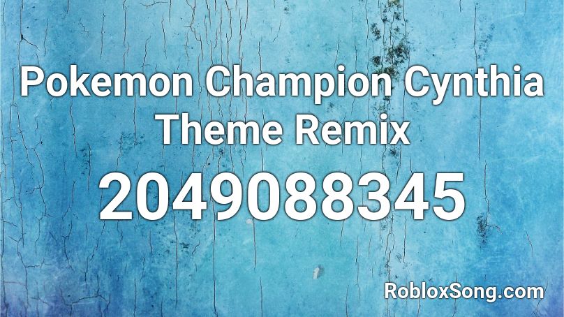 Pokemon Champion Cynthia Theme Remix Roblox ID