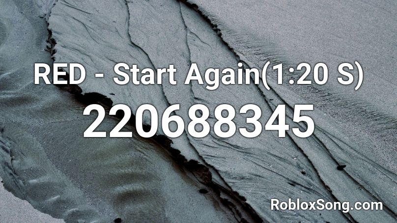 RED - Start Again(1:20 S) Roblox ID