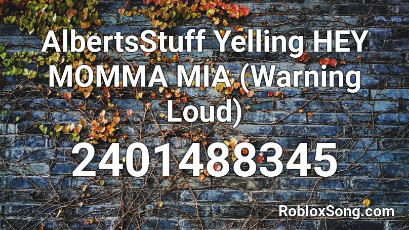 AlbertsStuff Yelling HEY MOMMA MIA (Warning Loud) Roblox ID