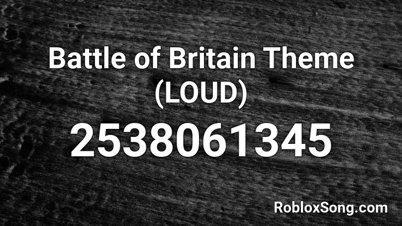 Battle Of Britain Theme Loud Roblox Id Roblox Music Codes - british anthem loud roblox id