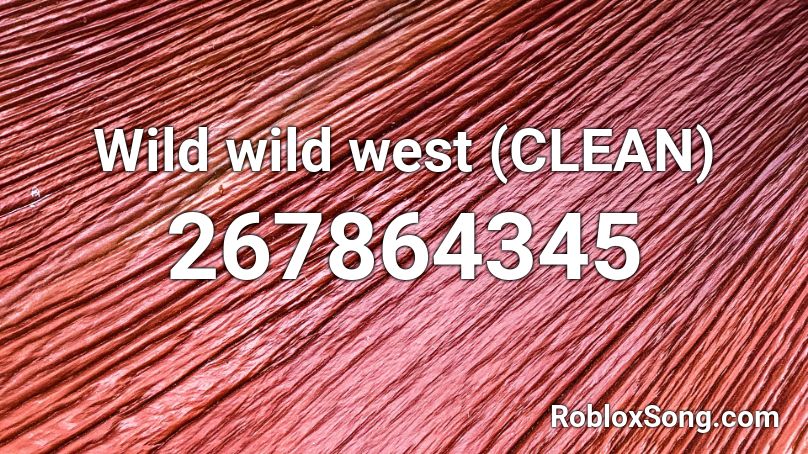 Wild wild west (CLEAN) Roblox ID