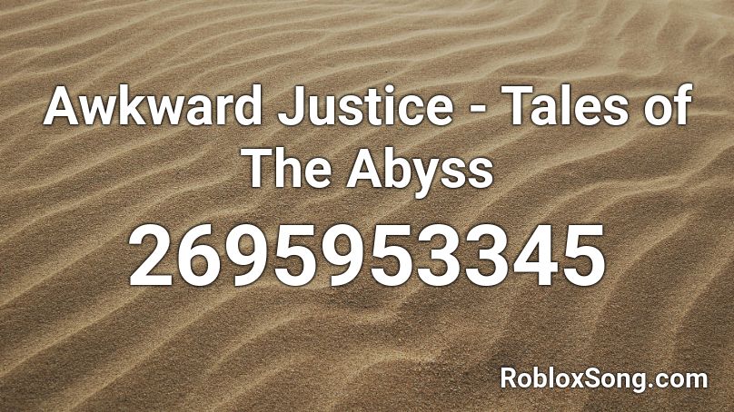 Awkward Justice - Tales of The Abyss Roblox ID