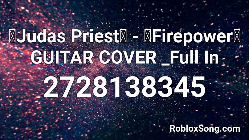 【Judas Priest】 - 「Firepower」 GUITAR COVER _Full In Roblox ID