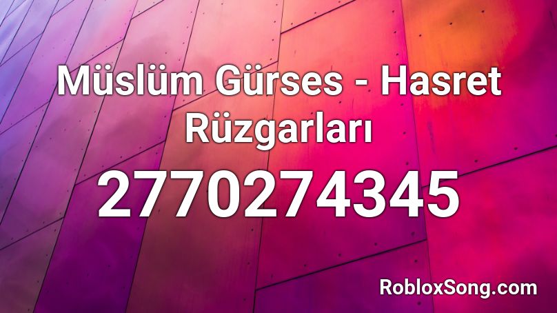 Müslüm Gürses - Hasret Rüzgarları Roblox ID