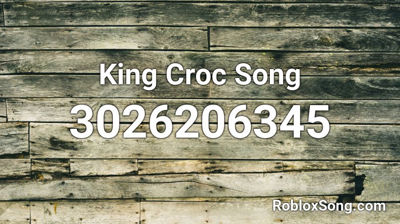 King Croc Song  Roblox ID