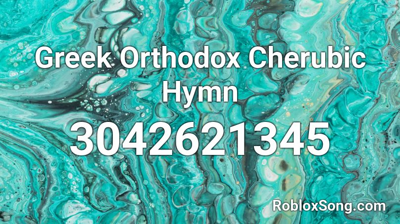 Greek Orthodox Cherubic Hymn Roblox ID