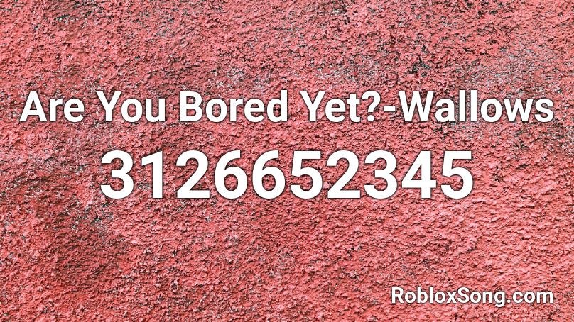 Are You Bored Yet?-Wallows Roblox ID