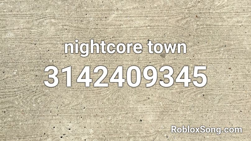 nightcore town Roblox ID