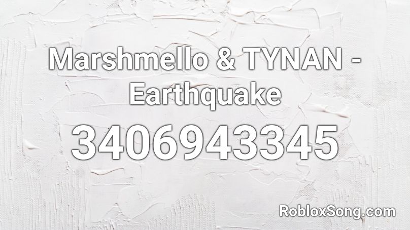 Marshmello & TYNAN - Earthquake Roblox ID