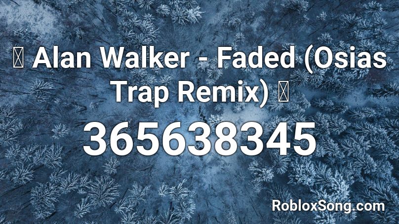 Alan Walker Faded Osias Trap Remix Roblox Id Roblox Music Codes - faded id song code roblox