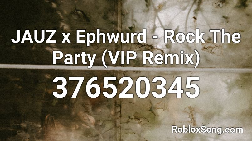 JAUZ x Ephwurd - Rock The Party (VIP Remix) Roblox ID