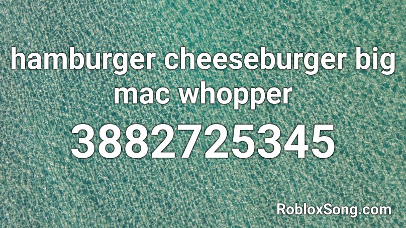 hamburger cheeseburger big mac whopper Roblox ID