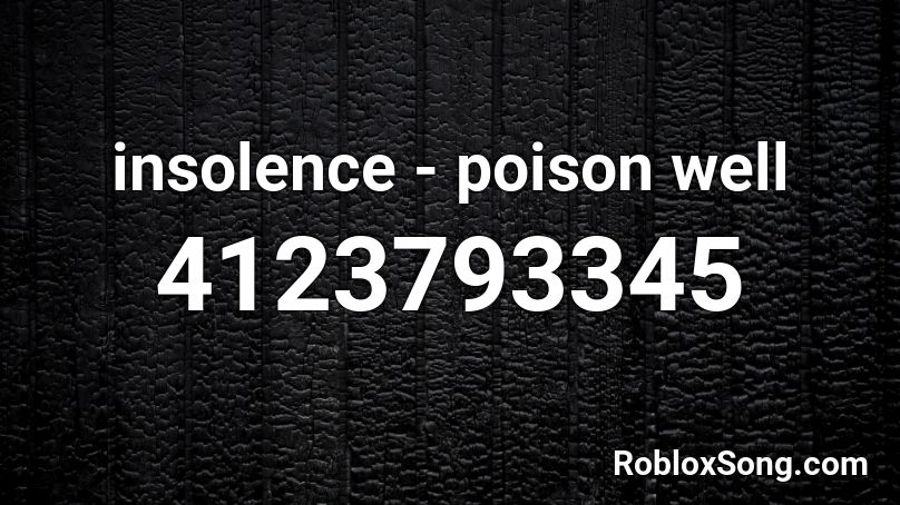 insolence - poison well Roblox ID