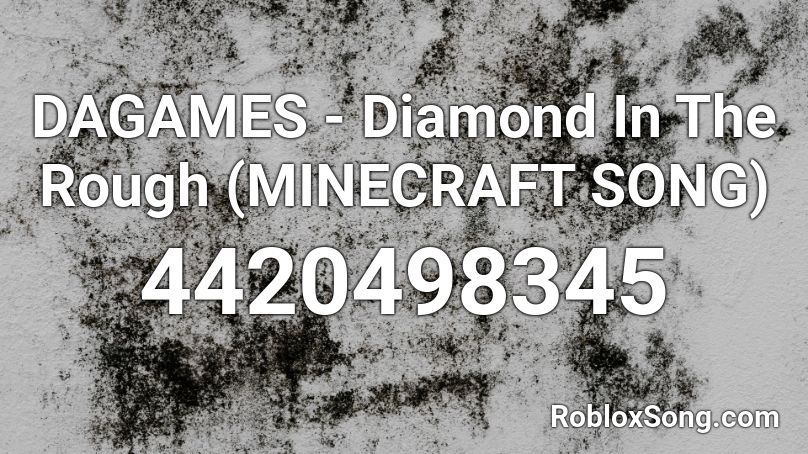 Dagames Diamond In The Rough Minecraft Song Roblox Id Roblox Music Codes - roblox dagames song