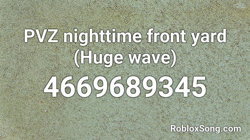 PVZ nighttime front yard (Huge wave) Roblox ID