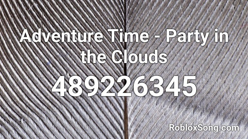 Adventure Time - Party in the Clouds Roblox ID