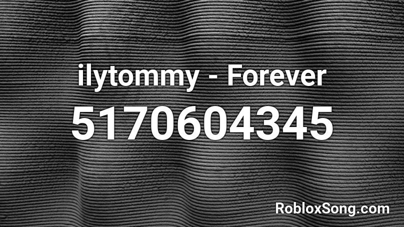 Ilytommy Forever Roblox Id Roblox Music Codes - somebody come get her roblox id