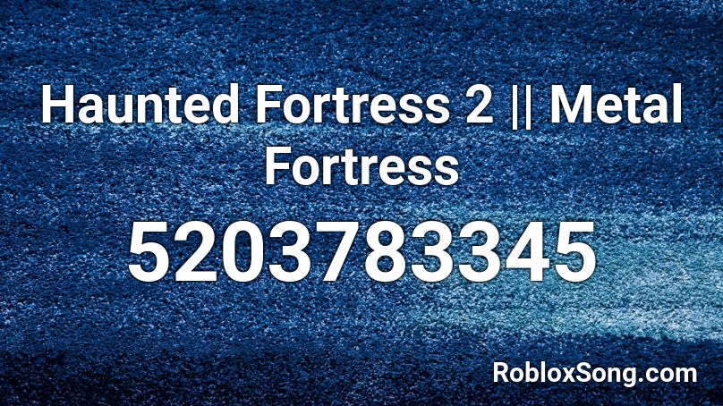 Haunted Fortress 2 || Metal Fortress Roblox ID