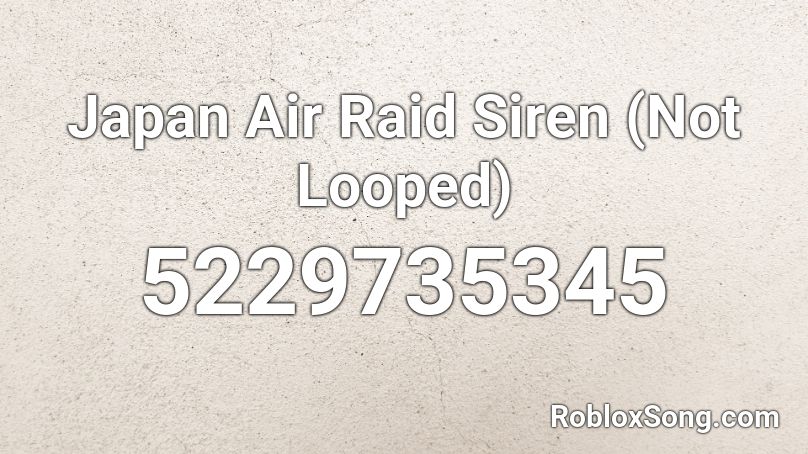 Japan Air Raid Siren (Not Looped) Roblox ID