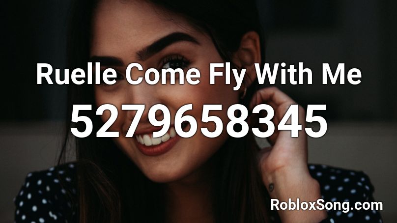 Ruelle Come Fly With Me Roblox ID