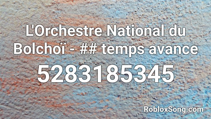 L'Orchestre National du Bolchoï - ## temps avance Roblox ID