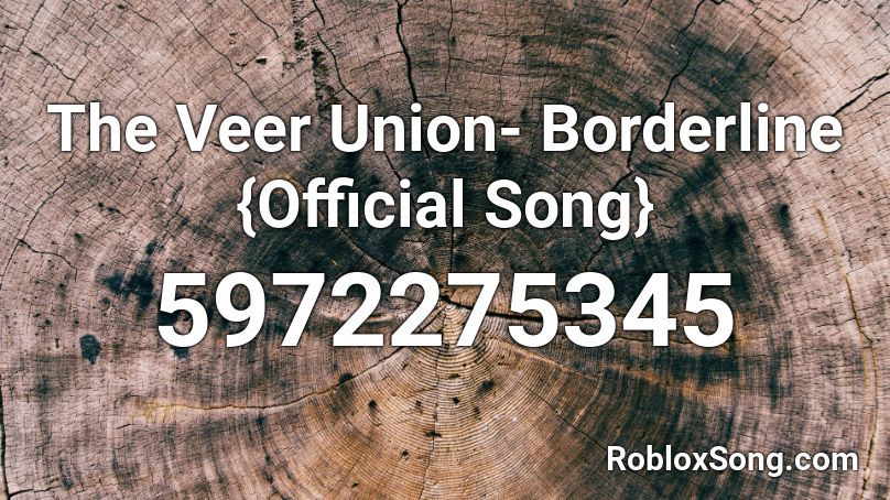 The Veer Union- Borderline  ( OFFICIAL FULL SONG ) Roblox ID