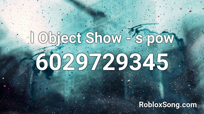 I Object Show - s pow Roblox ID