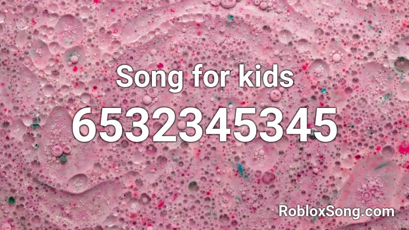 Song for kids  Roblox ID