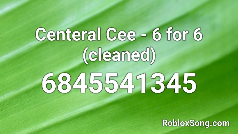 Centeral Cee - 6 for 6 Roblox ID