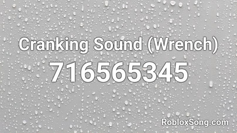 Cranking Sound Wrench Roblox Id Roblox Music Codes - roblox what is the wrench