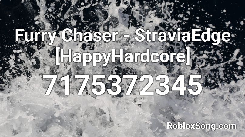 Furry Chaser -  StraviaEdge [HappyHardcore] Roblox ID