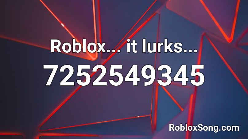 Roblox... it lurks... Roblox ID