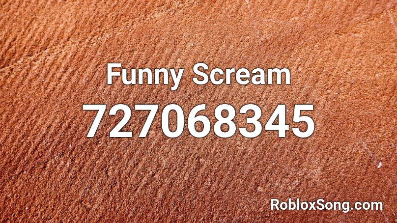 Funny Scream Roblox ID - Roblox music codes