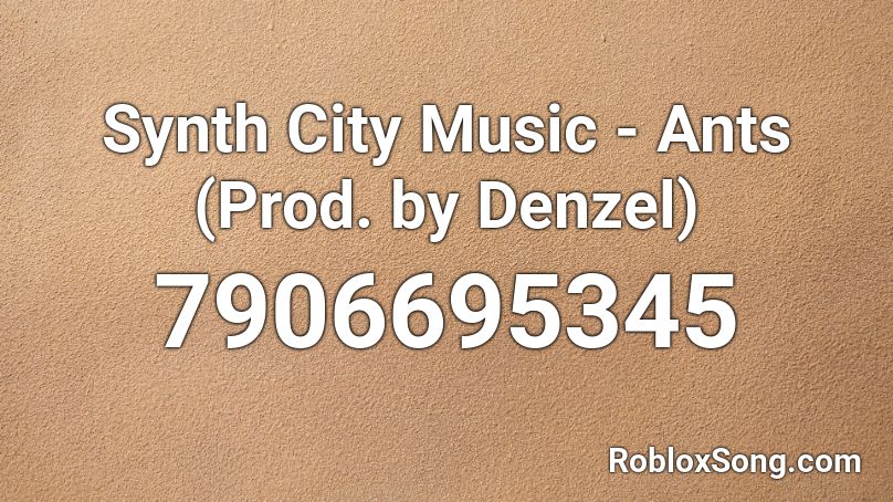 Synth City Music - Ants (Prod. by Denzel) Roblox ID