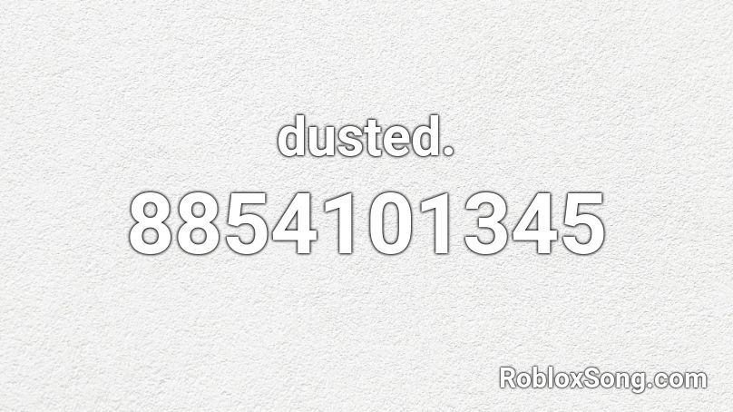 dusted. Roblox ID