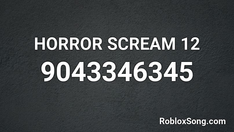 HORROR SCREAM 12 Roblox ID