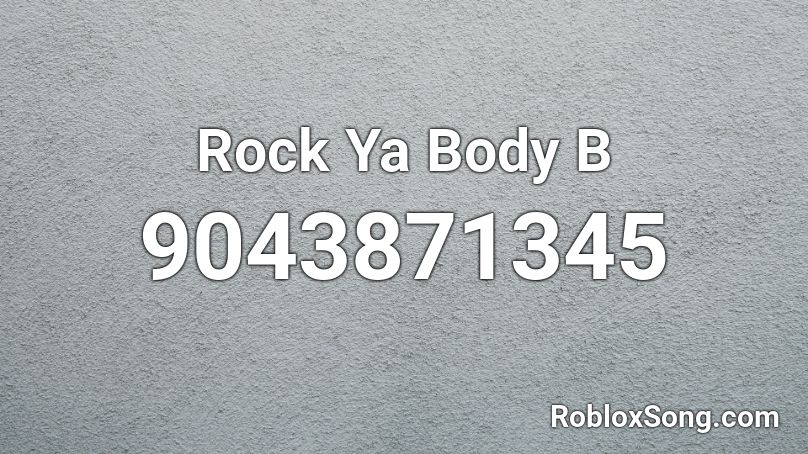 Rock Ya Body B Roblox ID