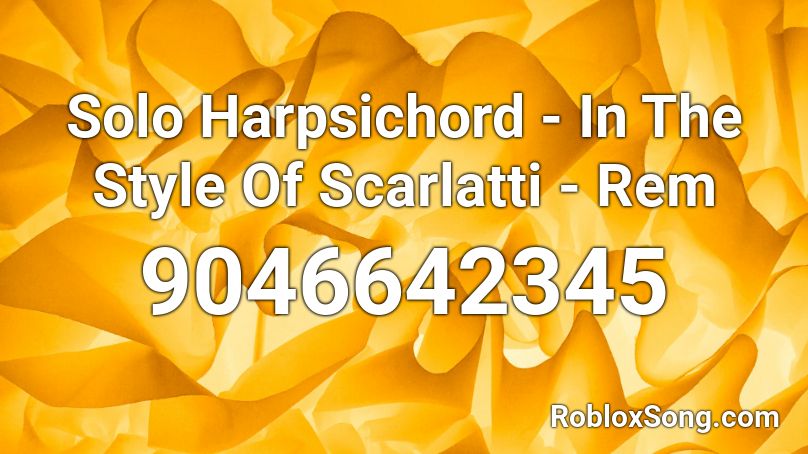 Solo Harpsichord - In The Style Of Scarlatti - Rem Roblox ID