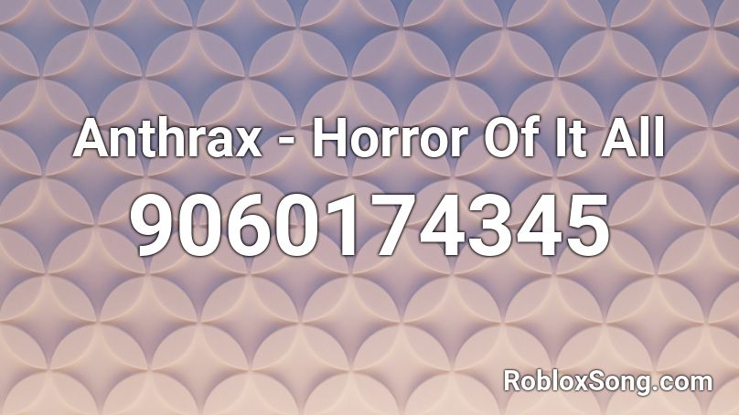 Anthrax - Horror Of It All Roblox ID