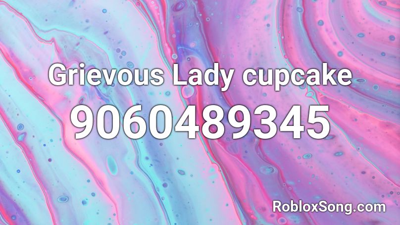 Grievous Lady cupcake Roblox ID