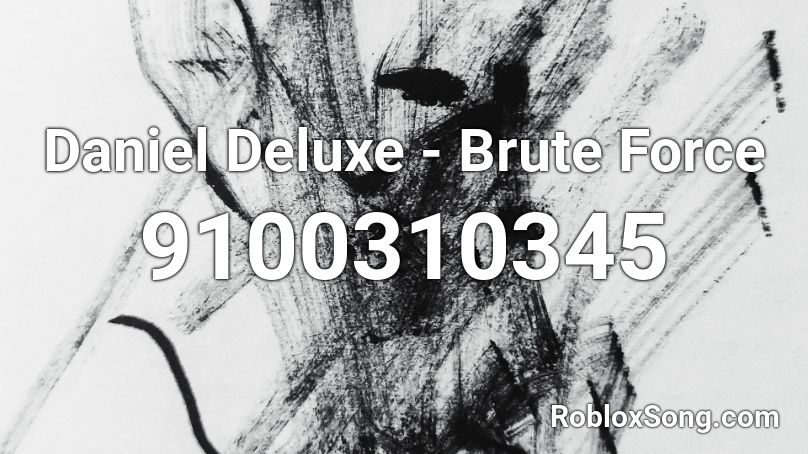 Daniel Deluxe - Brute Force Roblox ID