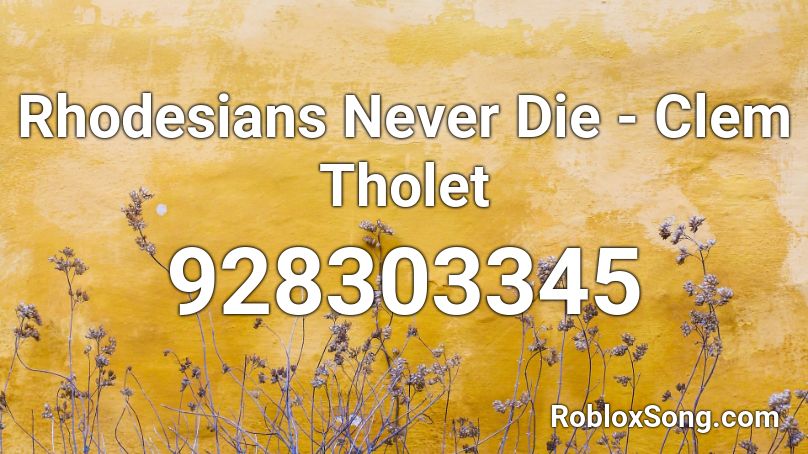 Rhodesians Never Die - Clem Tholet Roblox ID