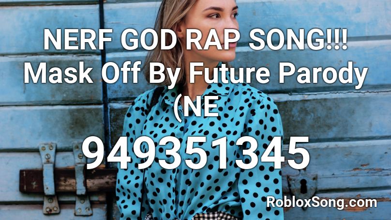 NERF GOD RAP SONG!!! Mask Off By Future Parody (NE Roblox ID