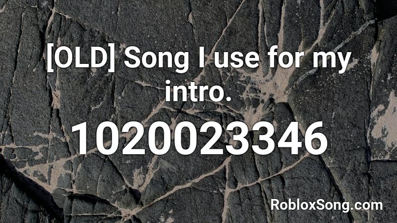 Old Song I Use For My Intro Roblox Id Roblox Music Codes - roblox old intro